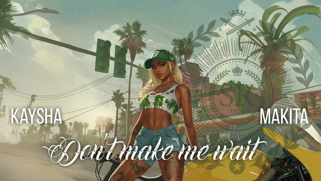 Don't make me wait - Kaysha x Makita