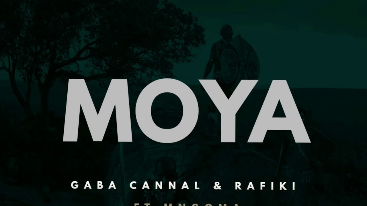 Gaba Cannal & Rafiki - Moya [Feat. Mngoma]