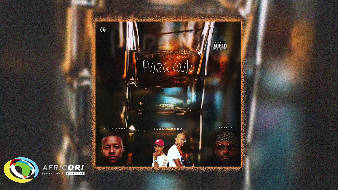 Team Mosha, Blaklez & Junior Taurus - Phuza Kahle (Official Audio)