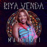 Makhadzi – Riya Venda Ft. DJ Tira