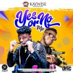 Dj Kaywise – Yes Or No Mix