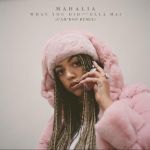 Mahalia – What You Did ft. Ella Mai (Cam’ron Remix)
