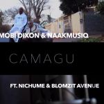 New Song Alert: Mobi Dixon & NaakMusiQ – Camagu Featuring Nichume & Blomzit Avenue