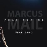 Listen To Marcus Mail On “Pray For Me” featuring Zano