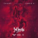 Zakwe’s Set Backs Song Features Lungie K