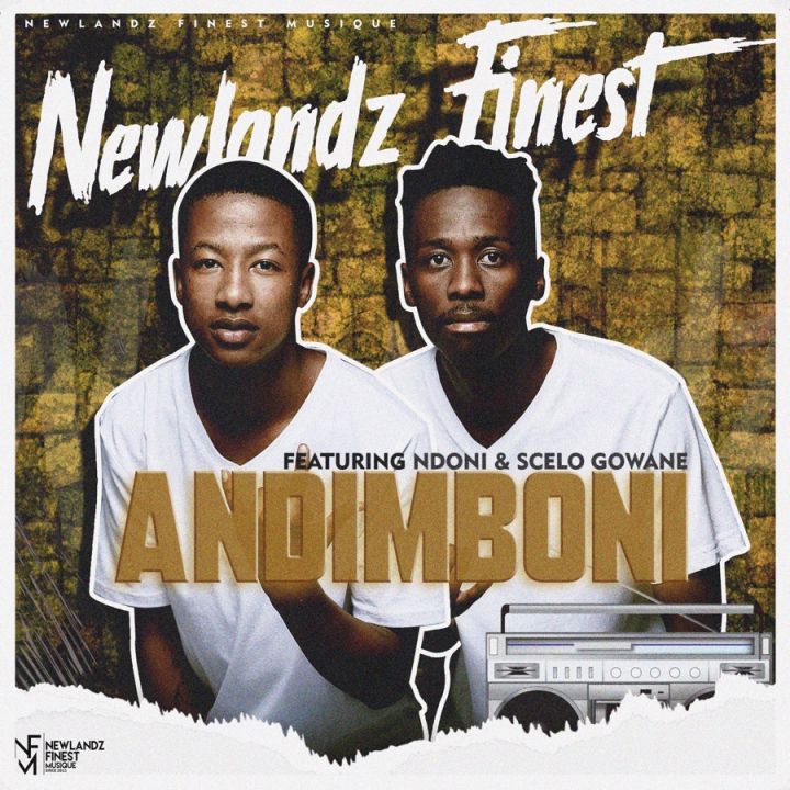 Newlandz Finest Joins Forces With Ndoni & Scelo Gowane For “Andimboni”