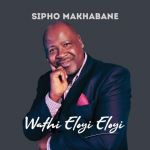 Sipho Makhabane Praises On Wathi Eloyi Eloyi Gospel Album