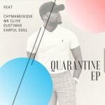 Chymamusique Presents: Quarantine EP Ft. Dustinho, MK Clive & Earful Soul