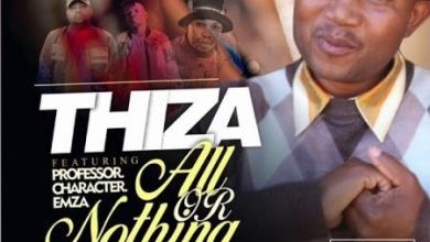 Thiza – All Or Nothing ft. Professor, Character & Emza