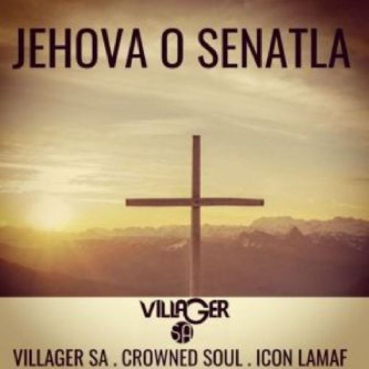 Villager SA – Jehova O Senatla ft. Crowned Soul & Icon Lamaf
