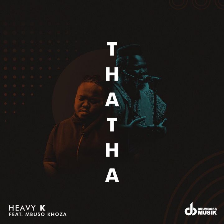 Heavy K – Thatha ft. Mbuso Khoza