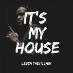 Lebza TheVillain – It’s My House EP