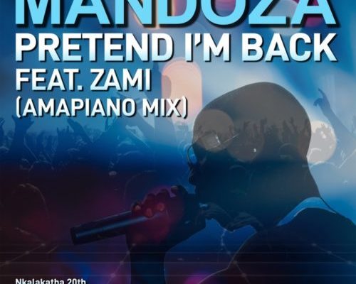 Mandoza Returns With “Pretend I’m Back” (Amapiano Mix) Featuring Zami