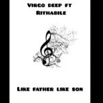 Vigro Deep – Like Father Like Son Ft. Rethabile