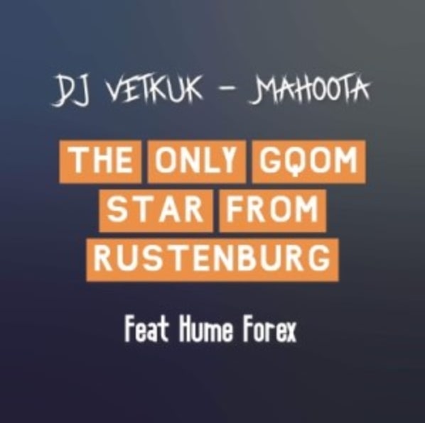 DJ Vetkuk x Mahoota And Hume Forex Proclaims “The Only Gqom Star From Rustenburg” In New Song