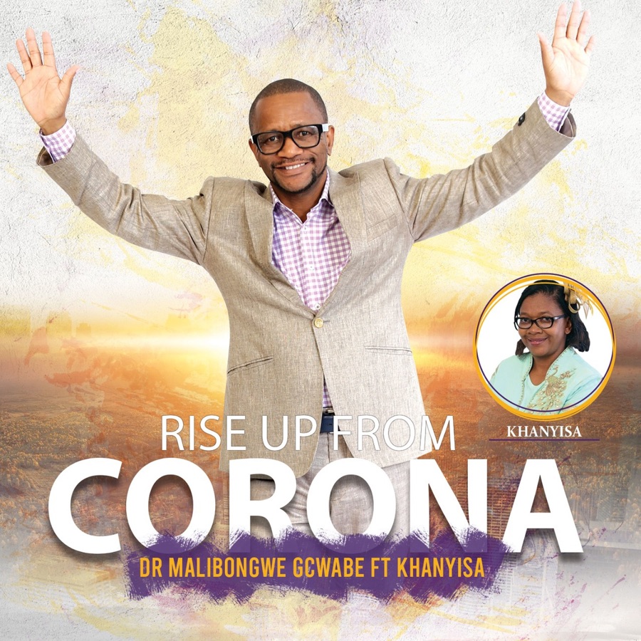 Dr Malibongwe Gcwabe And Khanyisa Drops A Prayer Song “Rise Up From Corona”