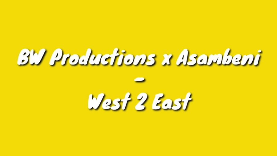 BW Productions And Asambeni Serves It Hot On “West 2 East”