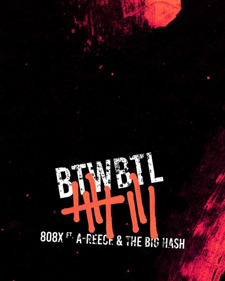 808x Shares #BTWBTL Single Ft. A-Reece & The Big Hash Release Date