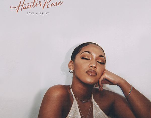 Hunter Rose’s Debut EP, ‘Love & Trust’ Is Here