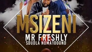 Mr Freshly Features Sdudla Noma1000 On “Msizeni”