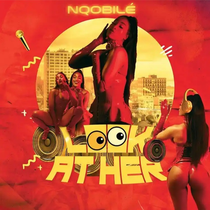 Nqobilé Danseur Drops Her Debut Single Titled “Look At Her”