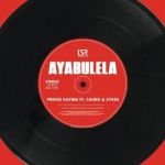 Prince Kaybee Drops Ayabulela Feat. Caiiro And Sykes