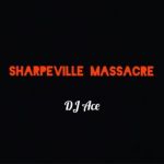DJ Ace Releases Brand New Single “Sharpeville Massacre”
