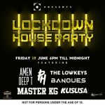 Master KG, PH, The Lowkeys, Kususa, Banques & Amen Deep T Are Lined Up For This Friday June 19th, Lockdown House Party Mix