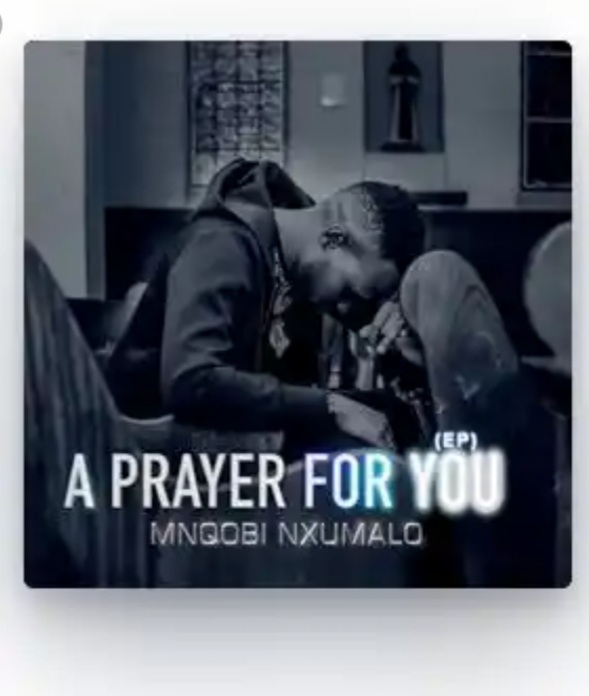Gospel Singer, Mnqobi Nxumalo Drops “A Prayer For You” EP