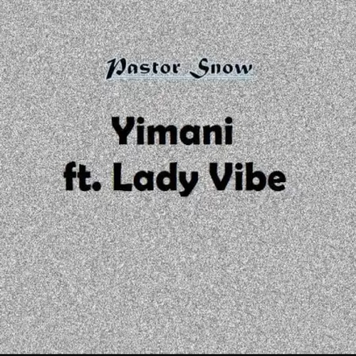 Pastor Snow Features Lady Vibe In “Yimani”