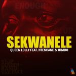 Queen Lolly Premieres “Sekwanele” Ft. Ntencane & Jumbo