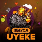Heavy-K - UYEKE (feat. Natalia Mabaso) - Single