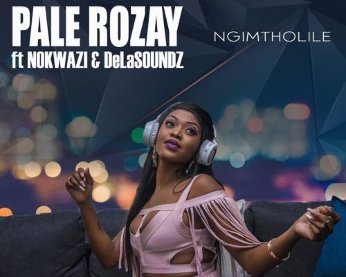 Pale Rozay Enlists Nokwazi &Amp; Delasoundz For &Quot;Ngimtholile&Quot; 1
