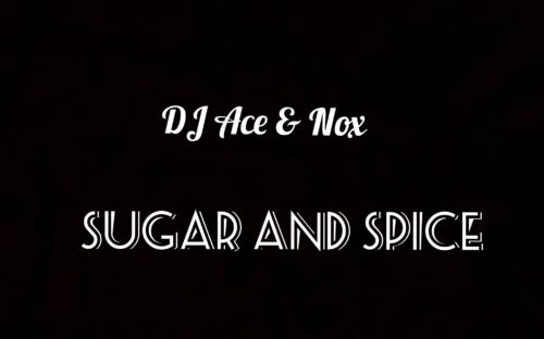 Dj Ace &Amp; Nox – Sugar And Spice 1