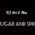DJ Ace & Nox – Sugar and Spice