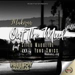 Makizar – Out The Mud Ft. Stilo Magolide & Yung Swiss