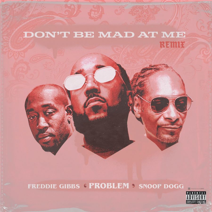 Problem Premieres “Don’t Be Mad At Me (Remix)” Feat. Freddie Gibbs & Snoop Dogg