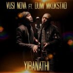Dumi Mkokstad And Vusi Nova Release Yibanathi Music Video