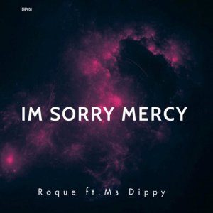 Roque Enlists Ms Dippy For A 4-Tracks &Quot;I’m Sorry Mercy&Quot; Ep 1