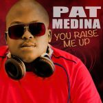 Pat Medina - You Raise Me Up