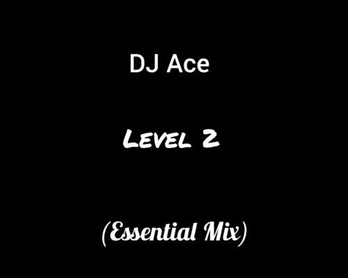 DJ Ace Drops “Level 2 (Essential Mix)” | Listen
