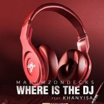 Malumz on Decks Drops “Where Is the DJ” Ft. Khanyisa