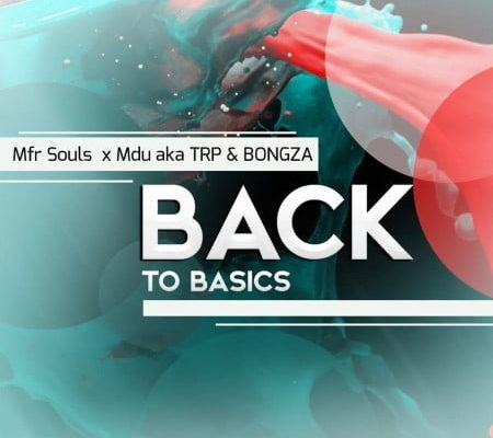 Mfr Souls, Mdu Aka Trp &Amp; Bongza Return &Quot;Back To Basics&Quot; In New Song | Listen 1