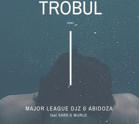 Major League And Abidoza Jumps On Trobul By Sarz And Wurld For Amapiano Remix