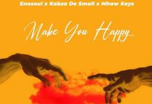 Enosoul & Kabza De Small – Make You Happy ft. Mhaw Keys