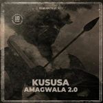 Kususa Returns With “Amagwala 2.0”