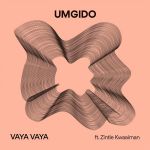 Umgido - Vaya Vaya (feat. Zintle Kwaaiman) - Single