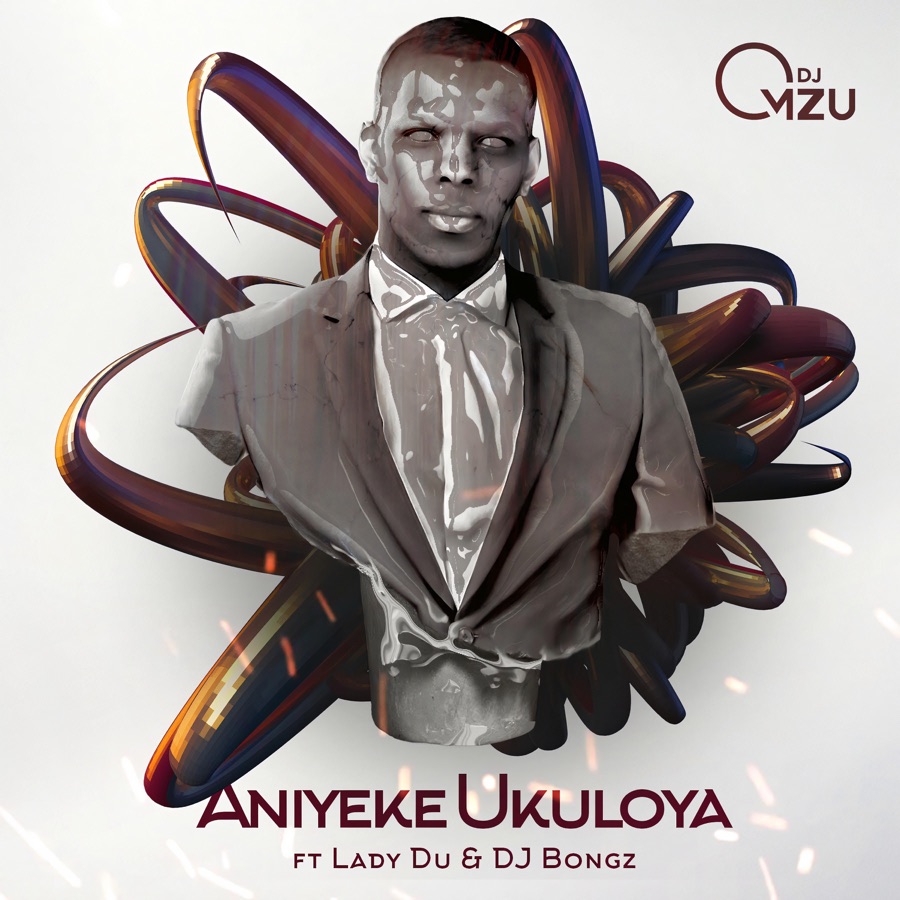 Dj Mzu - Aniyeke Ukuloya - Single (feat. Lady Du & DJ Bongz) - Single