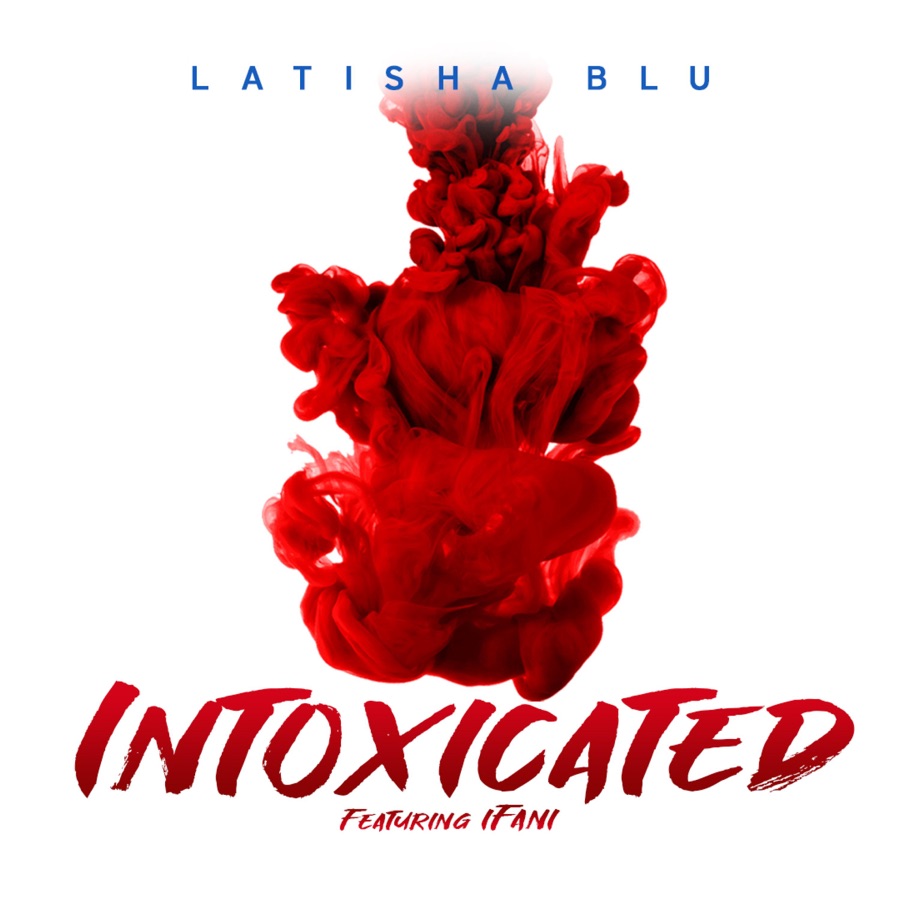 Latisha Blu – Intoxicated Ft. Ifani 1