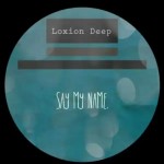 Loxion Deep Says “Say My Name”